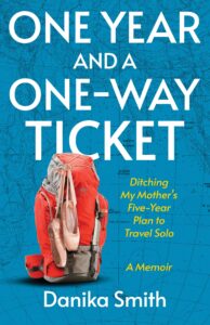 One Year and a One-Way Ticket © by @DanikaDuarte #travelmemoir #solotravel #creativenonfiction #author